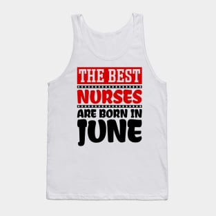 The Best Nurses are Born in June Tank Top